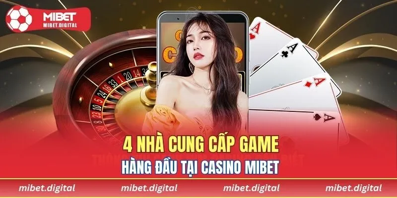 4 nhà cung cấp game hàng đầu tại casino MIBET