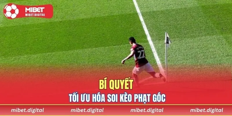 Bí quyết tối ưu hóa cách soi kèo phạt