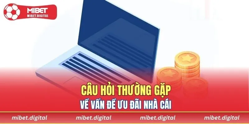 Câu hỏi thường gặp về vấn đề ưu đãi nhà cái