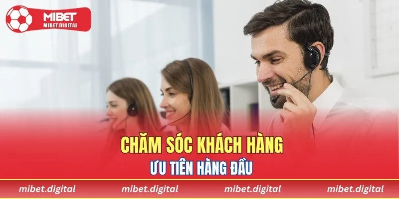Chăm sóc khách hàng ưu tiên đặt lên hàng đầu