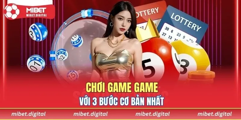Chơi game game với 3 bước cơ bản nhất