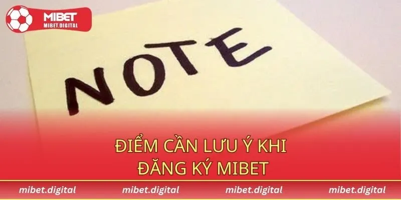 Điểm cần lưu ý khi đăng ký MIBET