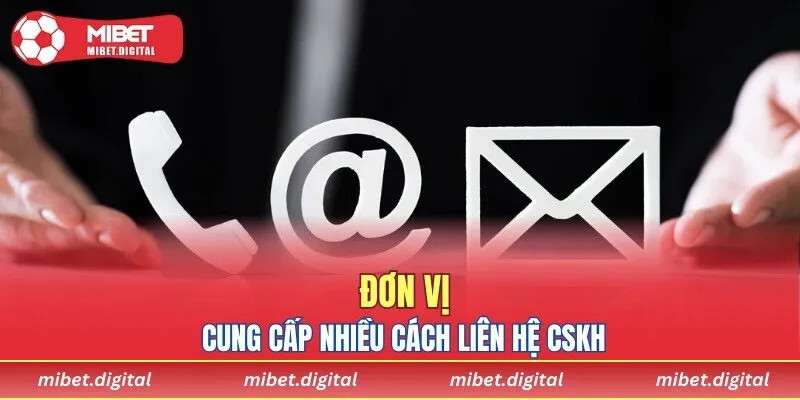 Đơn vị cung cấp nhiều cách liên hệ CSKH