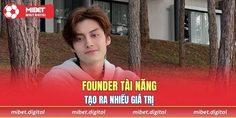 Founder tài năng tạo ra nhiều giá trị