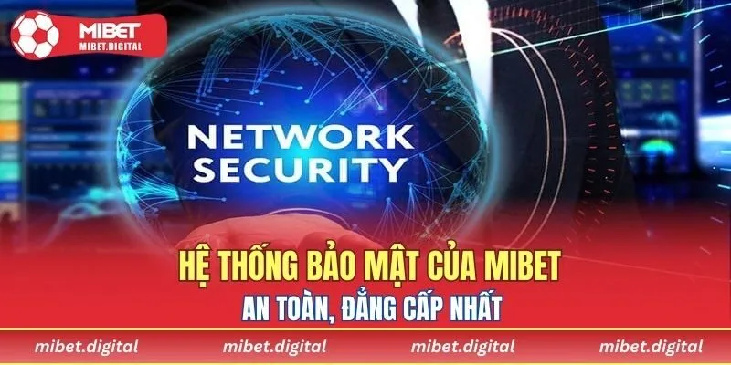 Hệ thống bảo mật của MIBET an toàn, đẳng cấp nhất