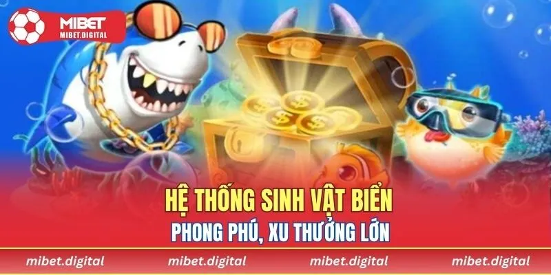 Hệ thống sinh vật biển phong phú, xu thưởng lớn