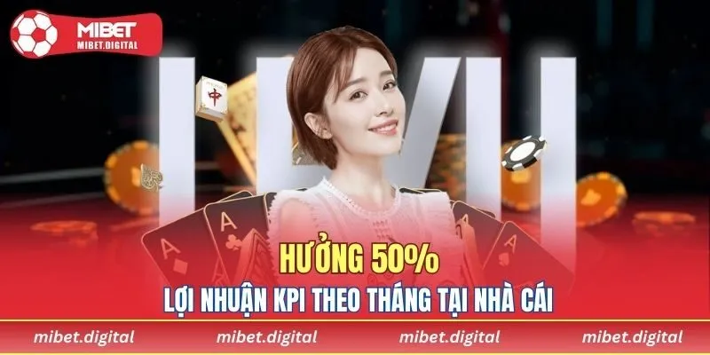 Hưởng 50% lợi nhuận theo từng tháng tại nhà cái