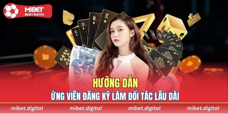 Hướng dẫn ứng viên trở thành đối tác quan trọng của nhà cái