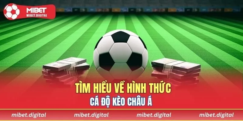 Kèo châu Á - Hình thức cá độ phổ biến tại MIBET