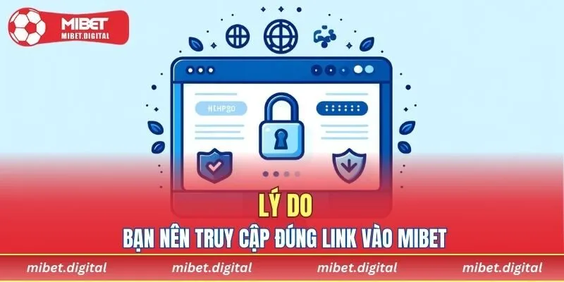 Lý do bạn nên truy cập đúng link vào MIBET