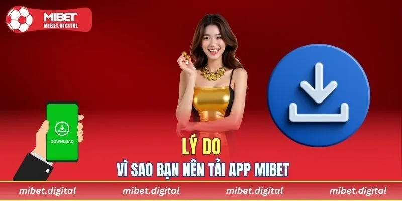 Lý do vì sao bạn nên Tải app MIBET