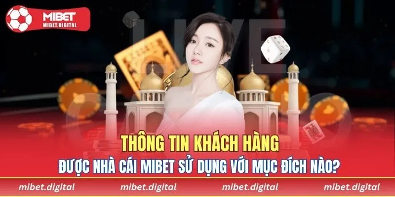 Nhà cái sử dụng thông tin khách hàng với mục đích gì?