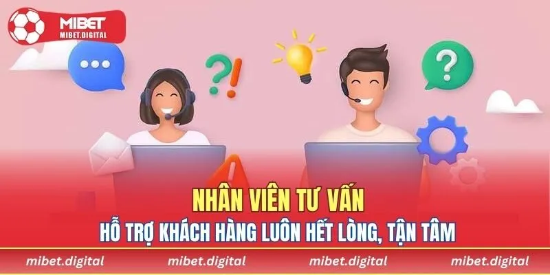 Nhân viên tư vấn, hỗ trợ khách hàng luôn hết lòng, tận tâm