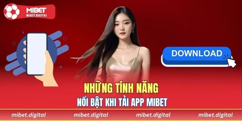 Những tính năng nổi bật khi tải app MIBET