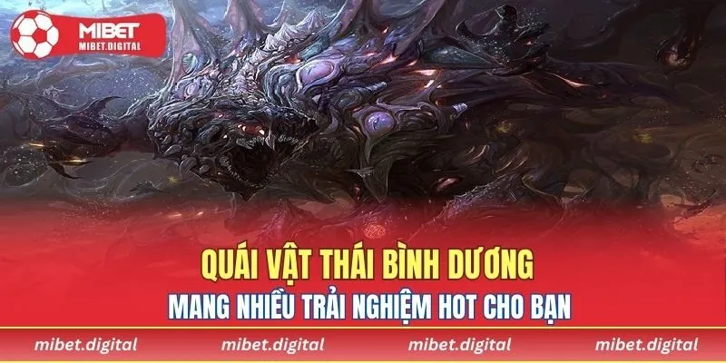 Quái Vật Thái Bình Dương mang nhiều trải nghiệm hot cho bạn