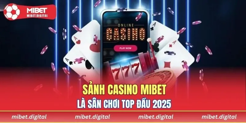 Sảnh casino MIBET là sân chơi top đầu 2025