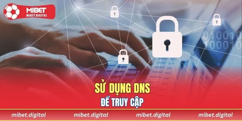 Sử dụng DNS để truy cập