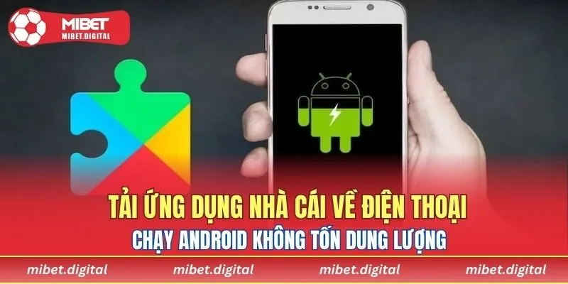Tải ứng dụng nhà cái về điện thoại chạy Android không tốn dung lượng