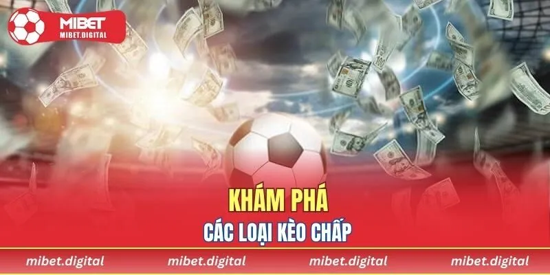 Tìm hiểu các loại kèo chấp và cách phân biệt