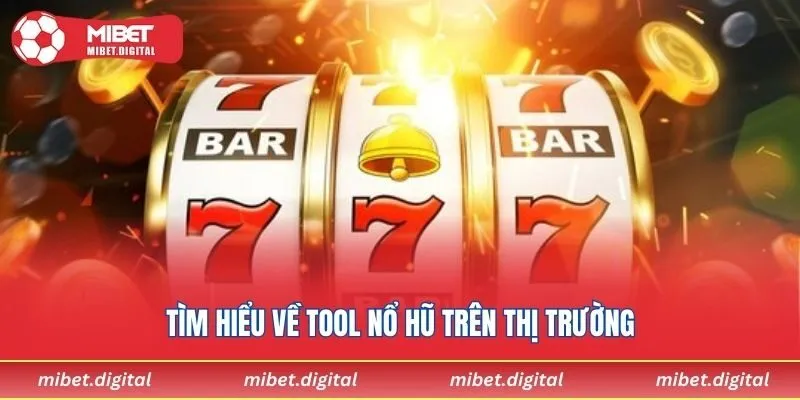 Tìm hiểu về tool nổ hũ trên thị trường