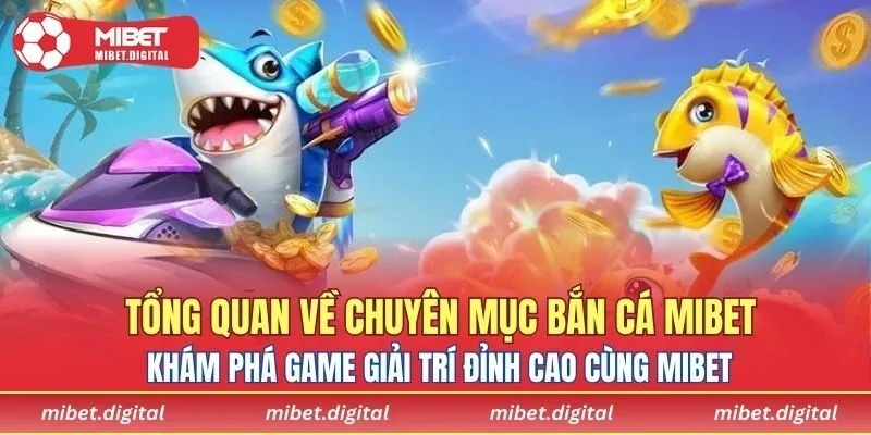 Tổng quan về chuyên mục bắn cá MIBET