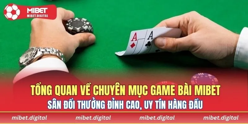 Tổng quan về chuyên mục game bài MIBET