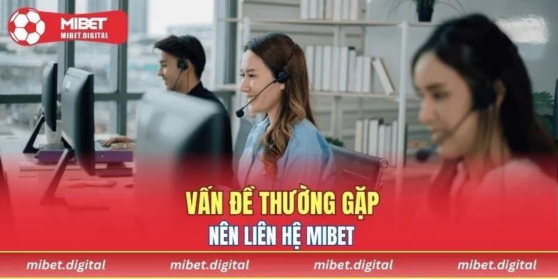 Vấn đề thường gặp nên liên hệ MIBET