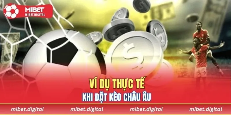 Ví dụ thực tế khi đặt kèo Châu Âu